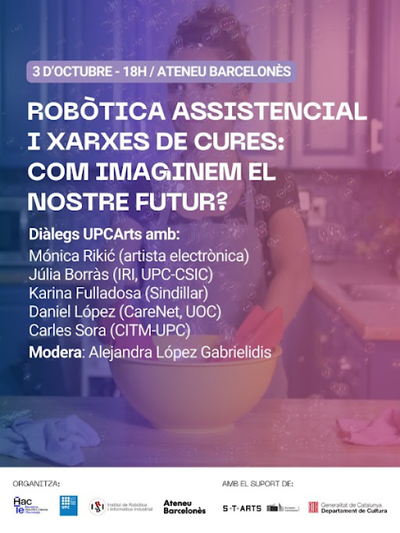 Diàlegs UPCArts. 'Robòtica assistencial i xarxes de cures: com imaginem el nostre futur?'