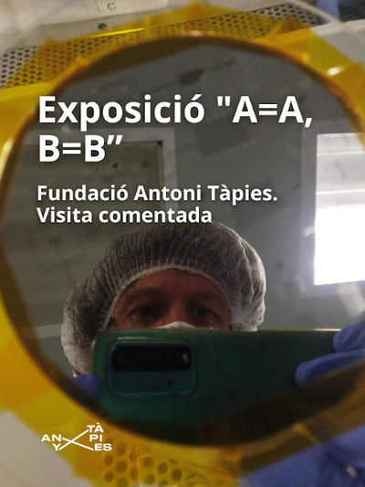 Visita comentada a l'Exposició "A=A, B=B"