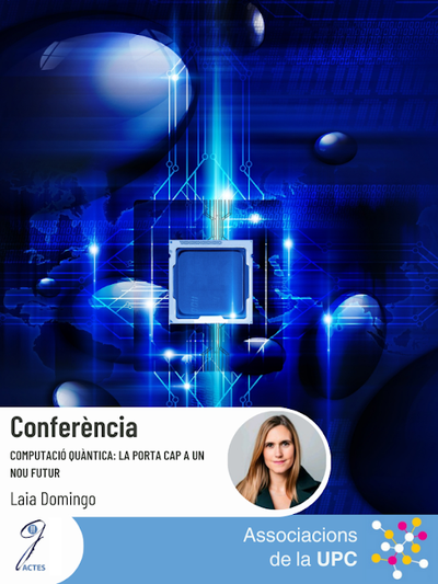 Conferència "Computació quàntica. La porta cap a un nou futur." A càrrec de Laia Domingo.